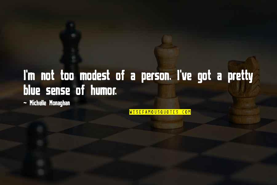 Turn Around Inspirational Quotes By Michelle Monaghan: I'm not too modest of a person. I've Turn Around Inspirational Quotes By Michelle Monaghan: I'm not too modest of a person. I've