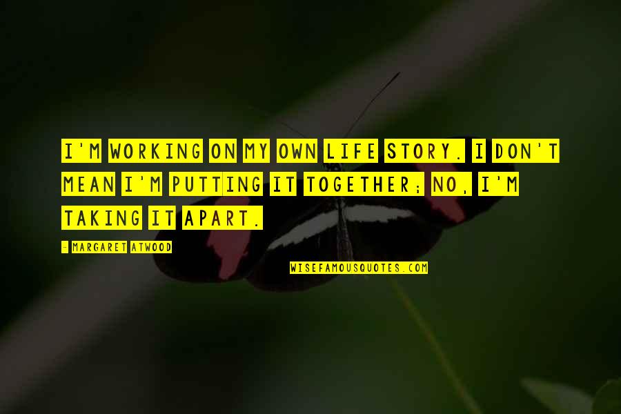 Turn Around Quote Quotes By Margaret Atwood: I'm working on my own life story. I