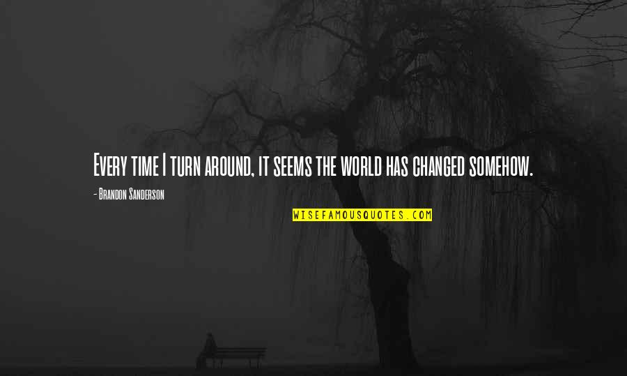 Turn Around Quotes By Brandon Sanderson: Every time I turn around, it seems the