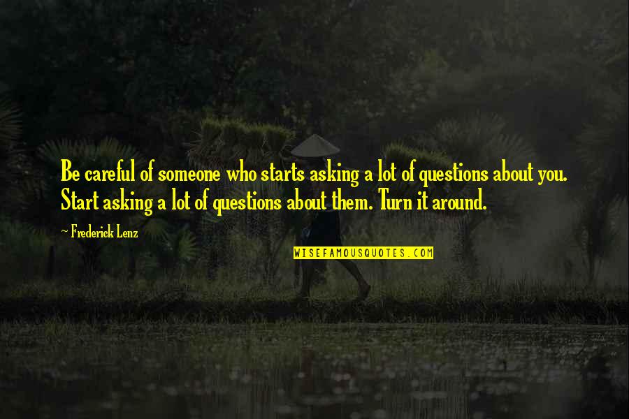 Turn Around Quotes By Frederick Lenz: Be careful of someone who starts asking a