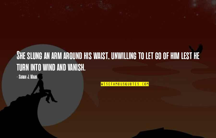 Turn Around Quotes By Sarah J. Maas: She slung an arm around his waist, unwilling