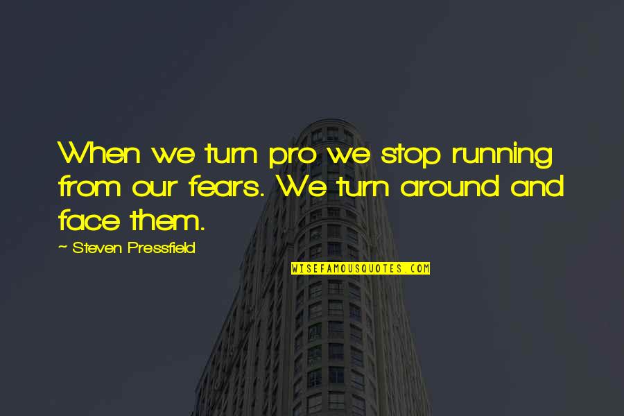 Turn Around Quotes By Steven Pressfield: When we turn pro we stop running from