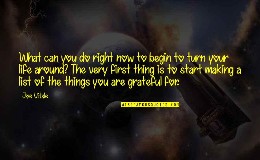 Turn Around Your Life Quotes By Joe Vitale: What can you do right now to begin