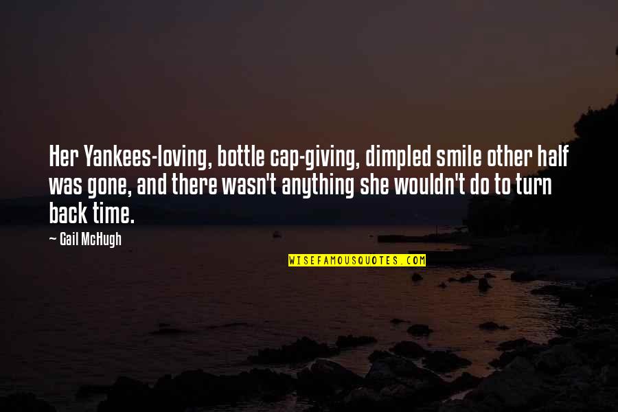 Turn Back And Smile Quotes By Gail McHugh: Her Yankees-loving, bottle cap-giving, dimpled smile other half
