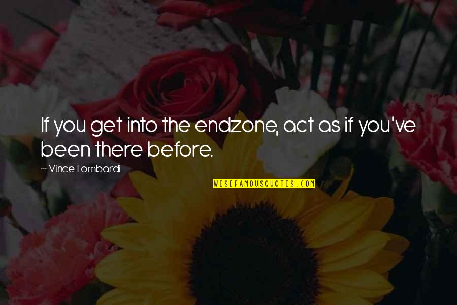 Turn Back And Smile Quotes By Vince Lombardi: If you get into the endzone, act as