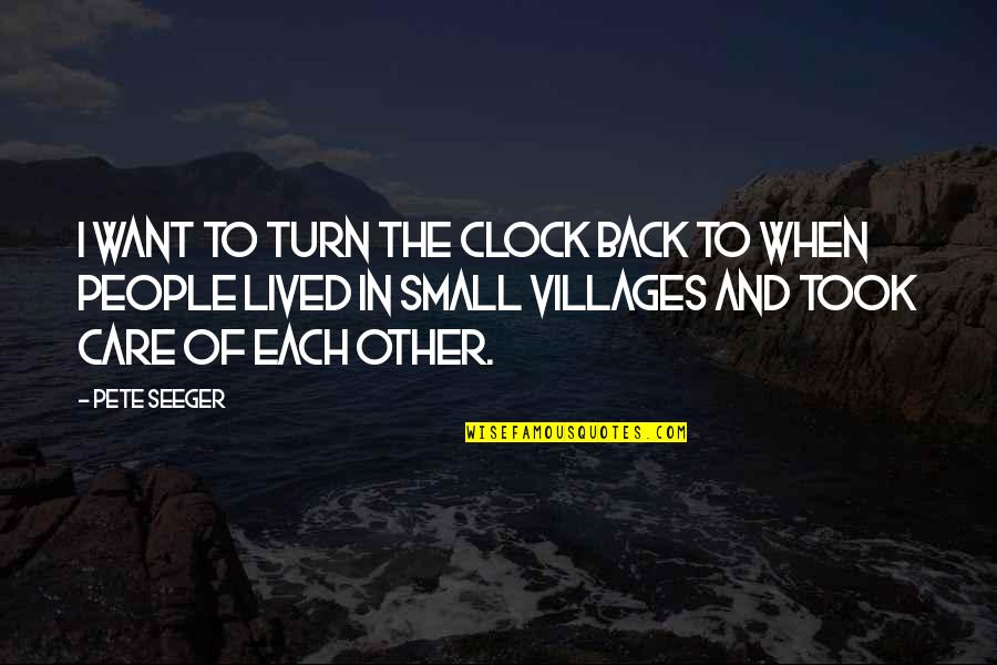 Turn Back Clock Quotes By Pete Seeger: I want to turn the clock back to
