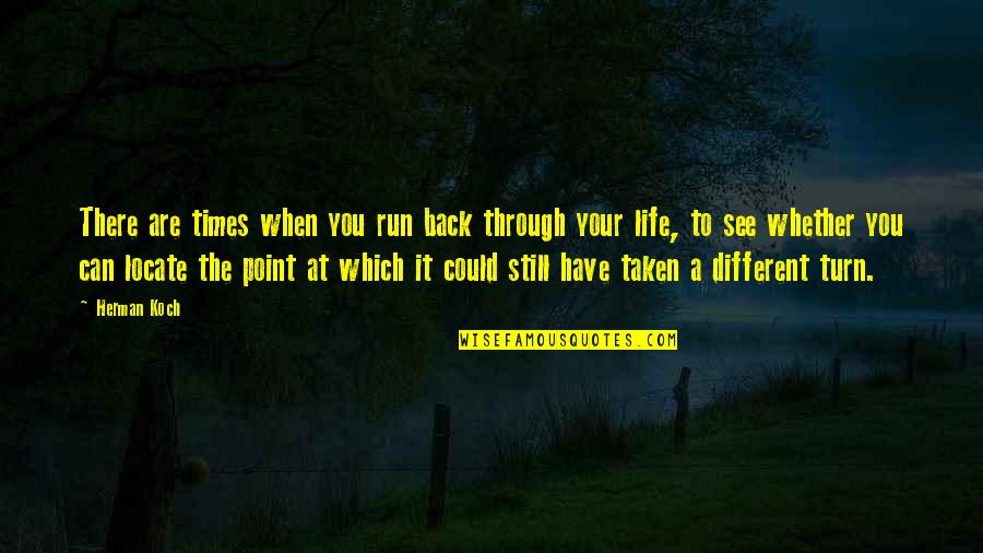 Turn Back In Life Quotes By Herman Koch: There are times when you run back through