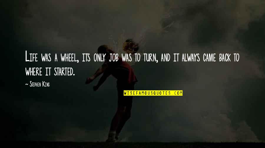 Turn Back In Life Quotes By Stephen King: Life was a wheel, its only job was