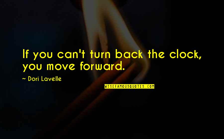 Turn Back The Clock Quotes By Dori Lavelle: If you can't turn back the clock, you