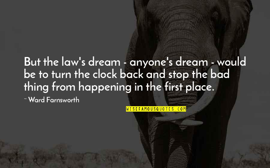 Turn Back The Clock Quotes By Ward Farnsworth: But the law's dream - anyone's dream -