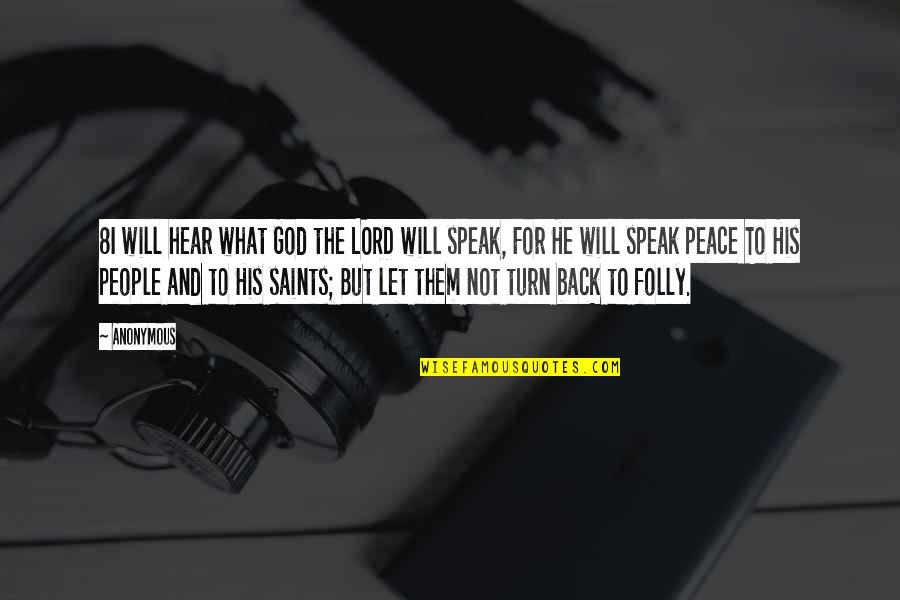 Turn Back To God Quotes By Anonymous: 8I will hear what God the LORD will