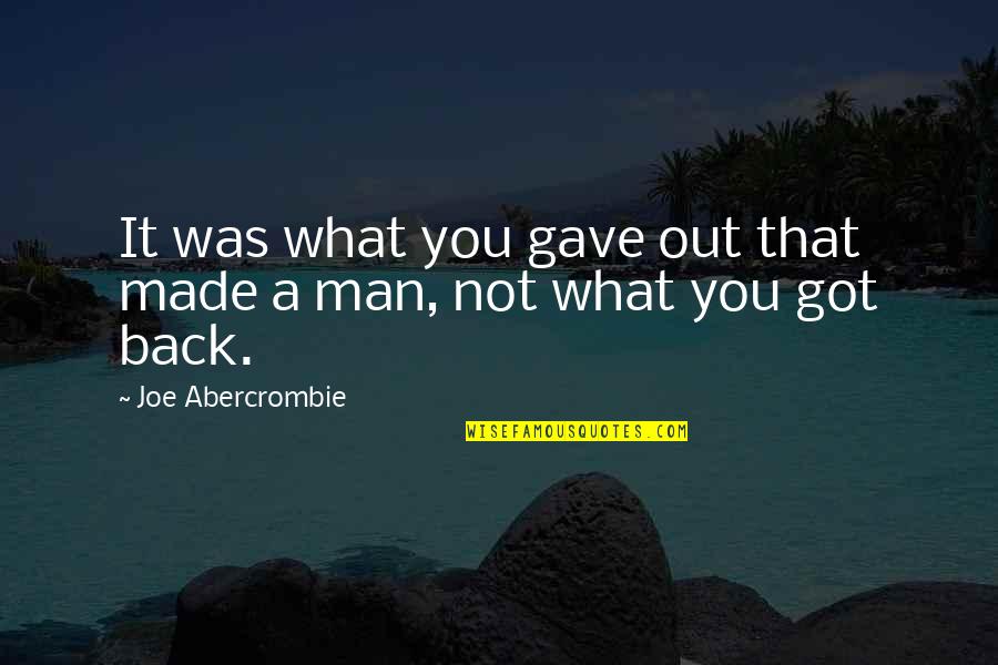 Turn Back To God Quotes By Joe Abercrombie: It was what you gave out that made