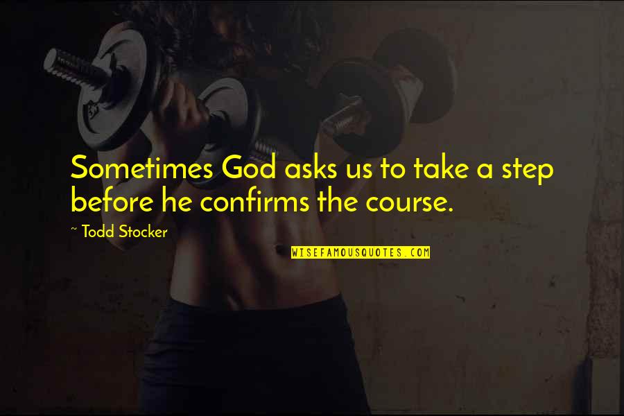 Turn Bad Day Into Good Day Quotes By Todd Stocker: Sometimes God asks us to take a step