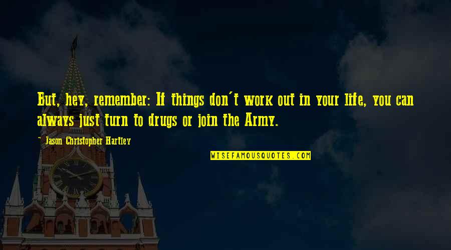 Turn In Life Quotes By Jason Christopher Hartley: But, hey, remember: If things don't work out