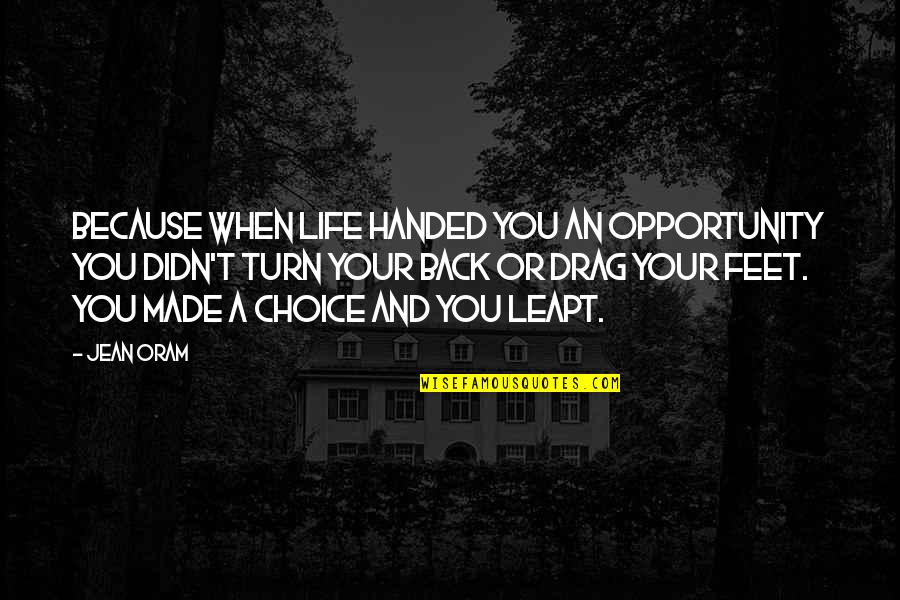 Turn In Life Quotes By Jean Oram: Because when life handed you an opportunity you