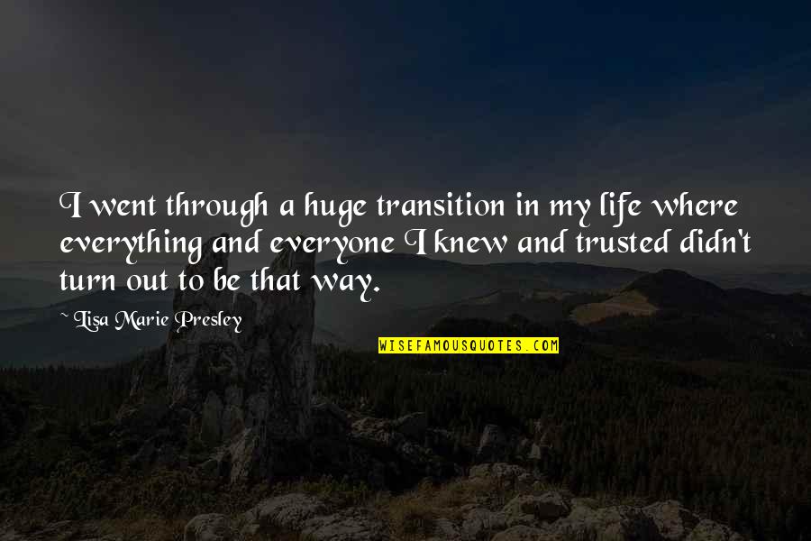 Turn In Life Quotes By Lisa Marie Presley: I went through a huge transition in my