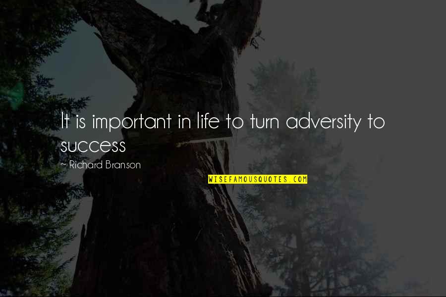 Turn In Life Quotes By Richard Branson: It is important in life to turn adversity