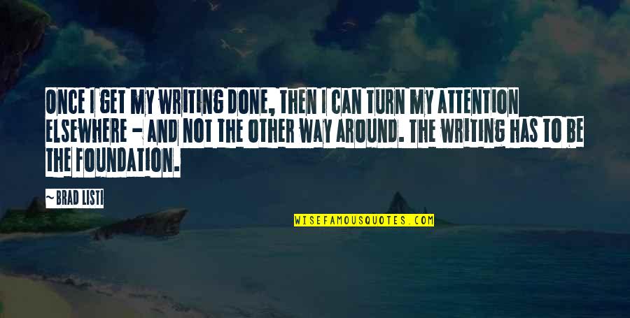 Turn It All Around Quotes By Brad Listi: Once I get my writing done, then I