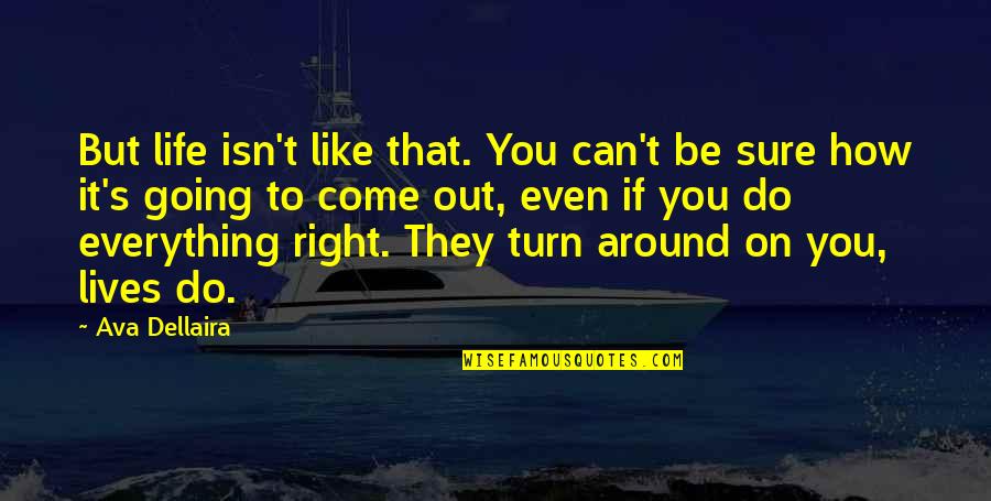 Turn It Around Quotes By Ava Dellaira: But life isn't like that. You can't be