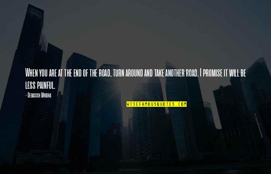 Turn It Around Quotes By Debasish Mridha: When you are at the end of the