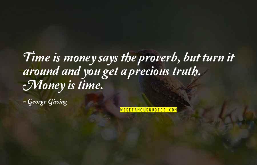 Turn It Around Quotes By George Gissing: Time is money says the proverb, but turn