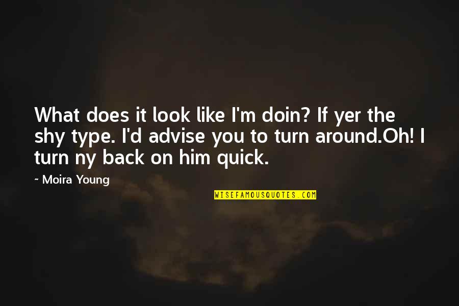 Turn It Around Quotes By Moira Young: What does it look like I'm doin? If