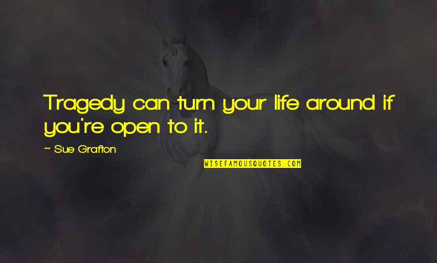 Turn It Around Quotes By Sue Grafton: Tragedy can turn your life around if you're