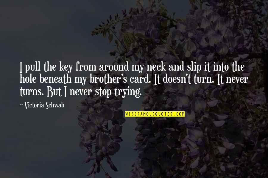 Turn It Around Quotes By Victoria Schwab: I pull the key from around my neck