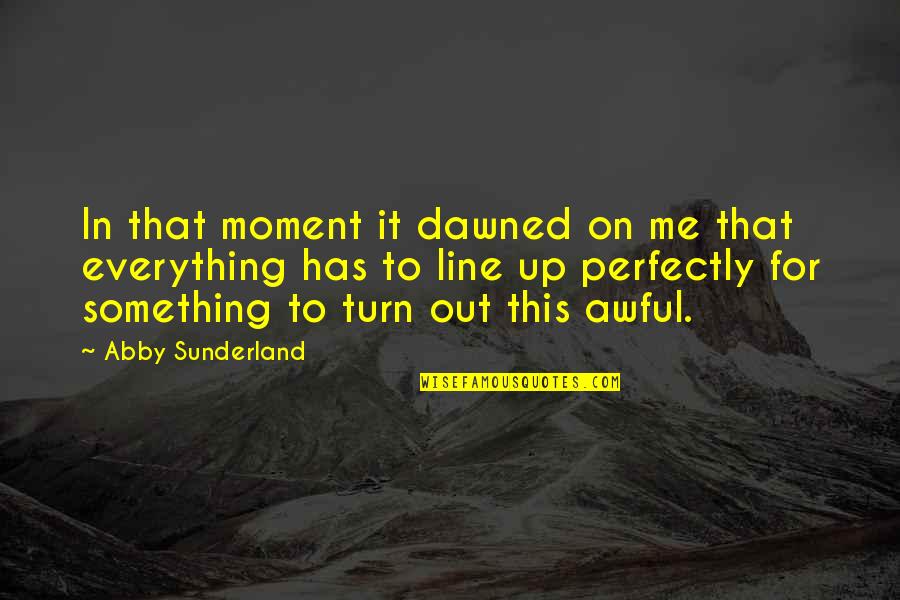 Turn It Up Quotes By Abby Sunderland: In that moment it dawned on me that