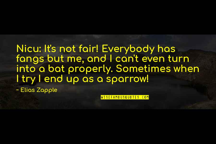 Turn It Up Quotes By Elias Zapple: Nicu: It's not fair! Everybody has fangs but