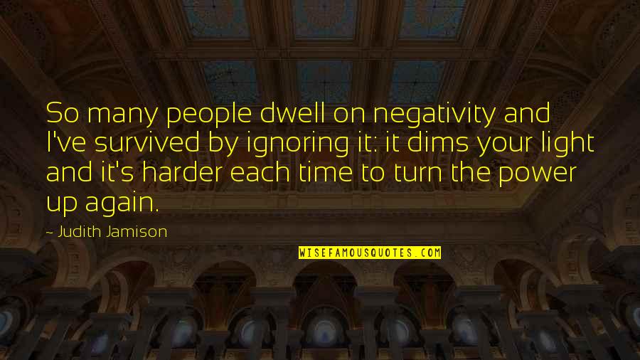 Turn It Up Quotes By Judith Jamison: So many people dwell on negativity and I've