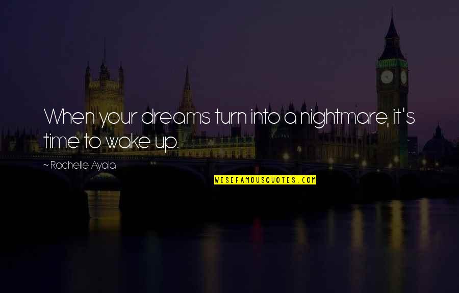 Turn It Up Quotes By Rachelle Ayala: When your dreams turn into a nightmare, it's