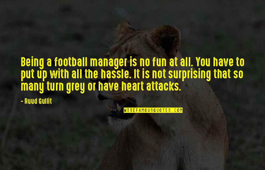 Turn It Up Quotes By Ruud Gullit: Being a football manager is no fun at