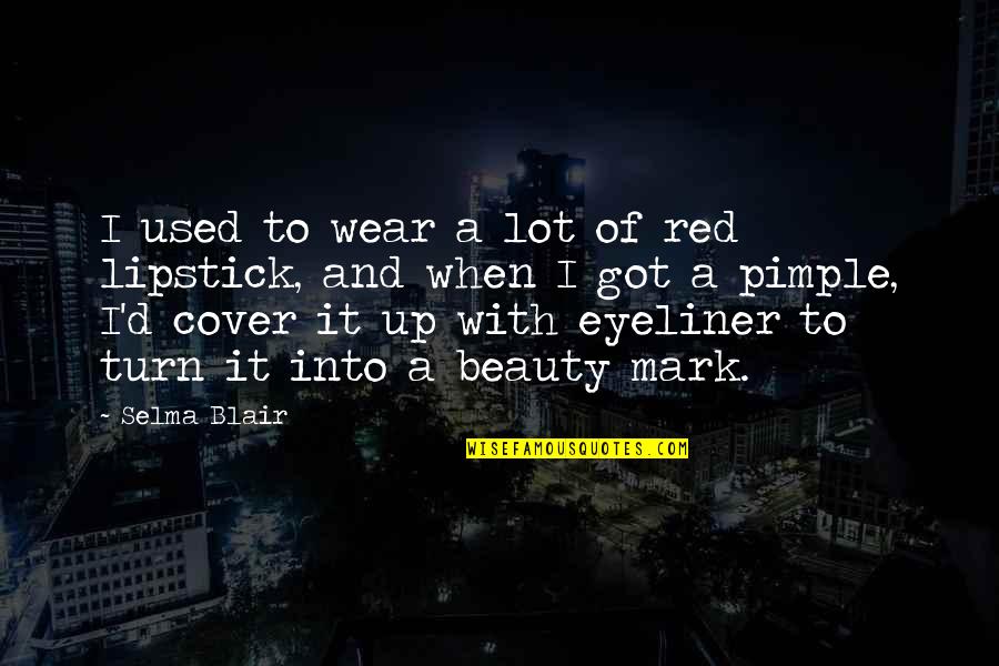 Turn It Up Quotes By Selma Blair: I used to wear a lot of red