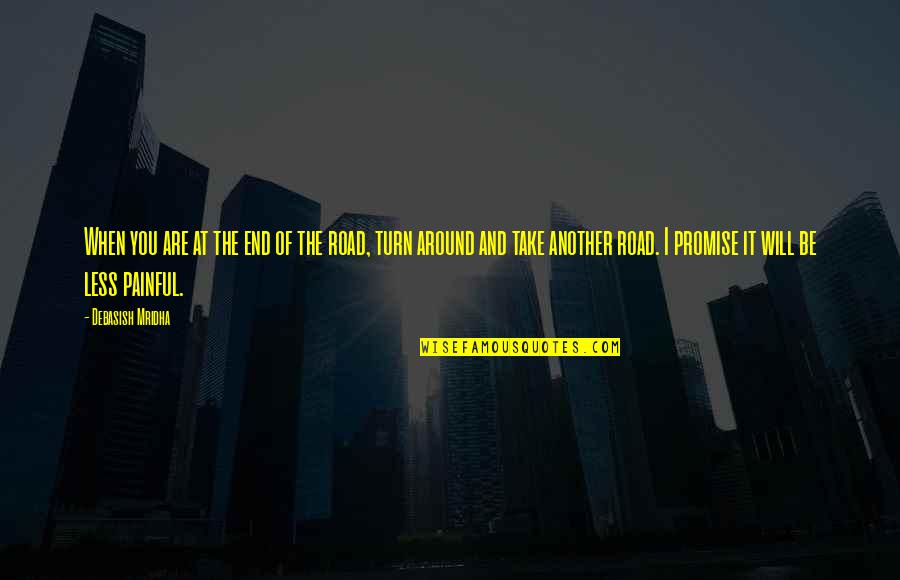 Turn Life Around Quotes By Debasish Mridha: When you are at the end of the