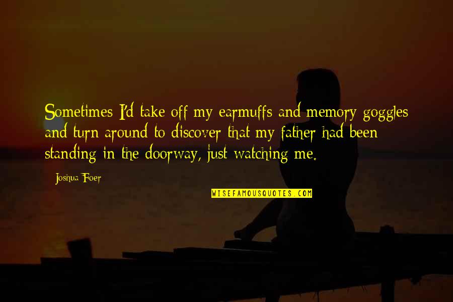 Turn Me Off Quotes By Joshua Foer: Sometimes I'd take off my earmuffs and memory