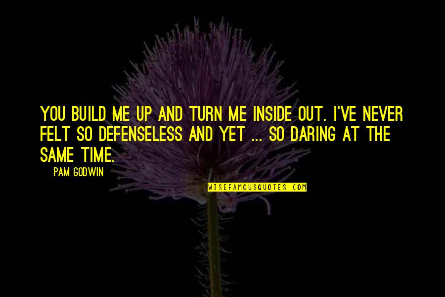 Turn Me Off Quotes By Pam Godwin: You build me up and turn me inside