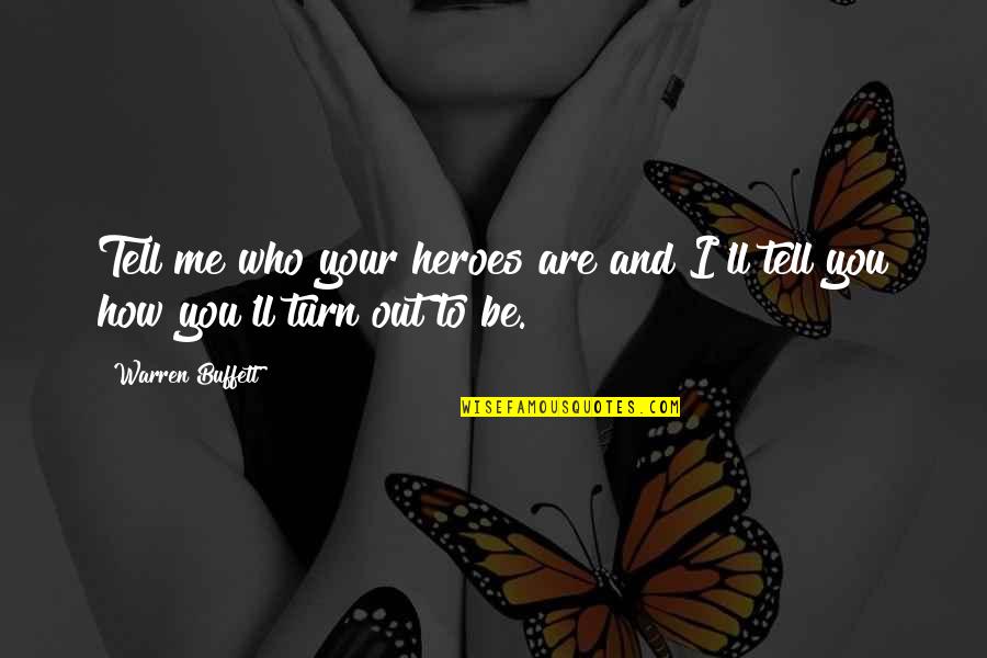 Turn Me Off Quotes By Warren Buffett: Tell me who your heroes are and I'll