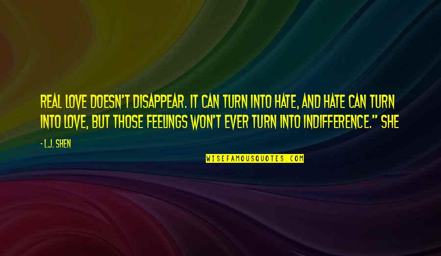 Turn My Feelings Off Quotes By L.J. Shen: Real love doesn't disappear. It can turn into Turn My Feelings Off Quotes By L.J. Shen: Real love doesn't disappear. It can turn into