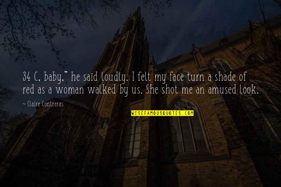 Turn My Quotes By Claire Contreras: 34 C, baby," he said loudly. I felt