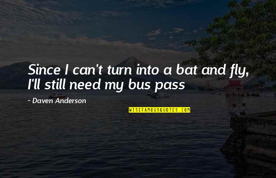 Turn My Quotes By Daven Anderson: Since I can't turn into a bat and