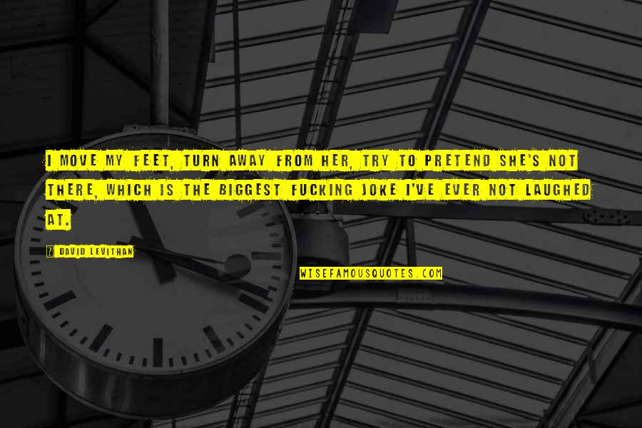 Turn My Quotes By David Levithan: I move my feet, turn away from her,