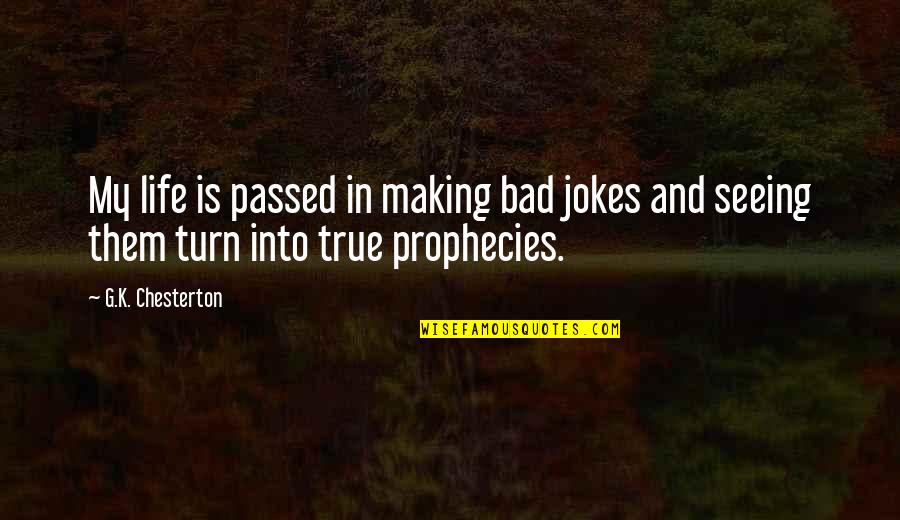 Turn My Quotes By G.K. Chesterton: My life is passed in making bad jokes