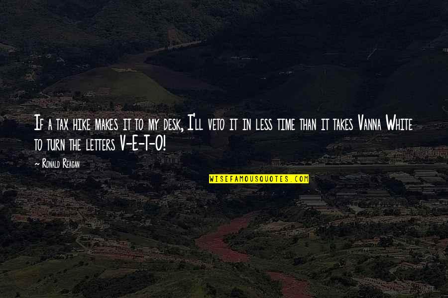 Turn My Quotes By Ronald Reagan: If a tax hike makes it to my