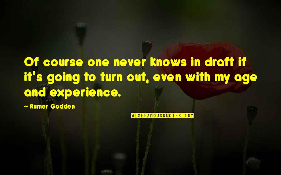Turn My Quotes By Rumer Godden: Of course one never knows in draft if