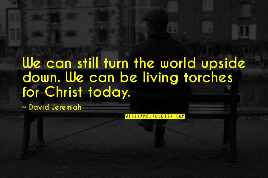 Turn My World Upside Down Quotes By David Jeremiah: We can still turn the world upside down.