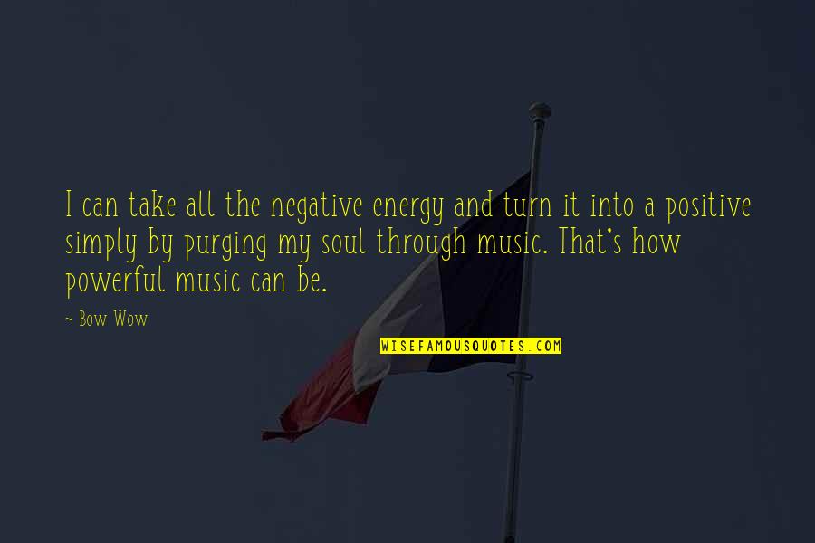 Turn Negative To Positive Quotes By Bow Wow: I can take all the negative energy and