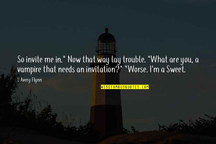 Turn Of The Century Texas Quotes By Avery Flynn: So invite me in." Now that way lay
