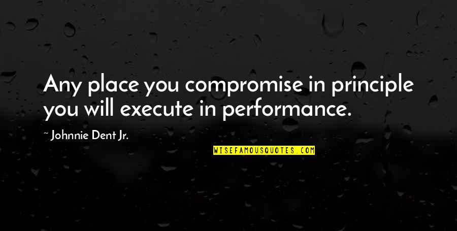 Turn Of The Screw Ambiguity Quotes By Johnnie Dent Jr.: Any place you compromise in principle you will