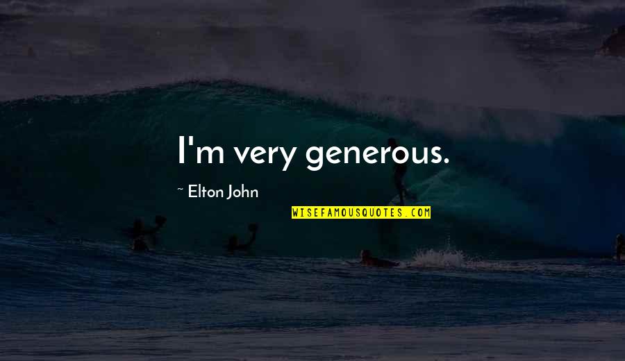 Turn Of The Screw Sexuality Quotes By Elton John: I'm very generous. Turn Of The Screw Sexuality Quotes By Elton John: I'm very generous.